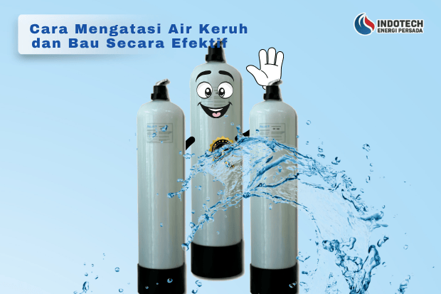 Cara Mengatasi Air Keruh dan Bau Secara Efektif