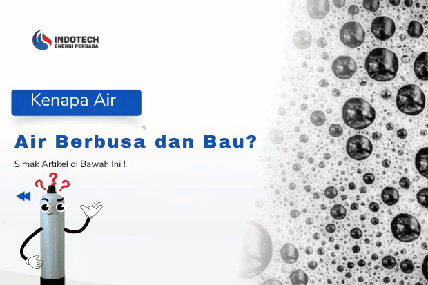 Penyebab Air Berbusa dan Bau nanotec.co.id