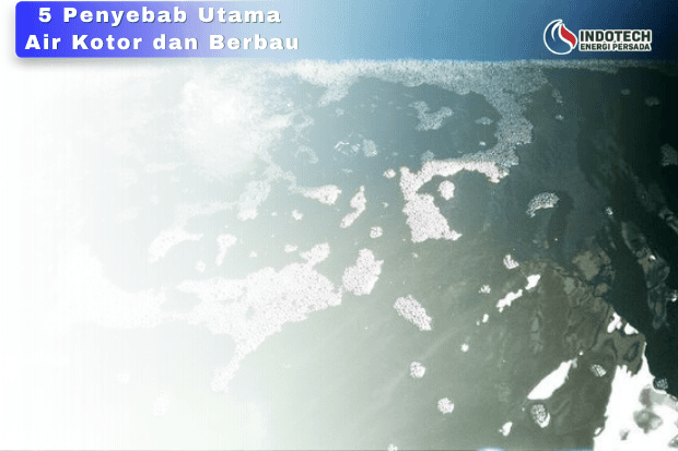 Penyebab Utama Air Kotor dan Berbau