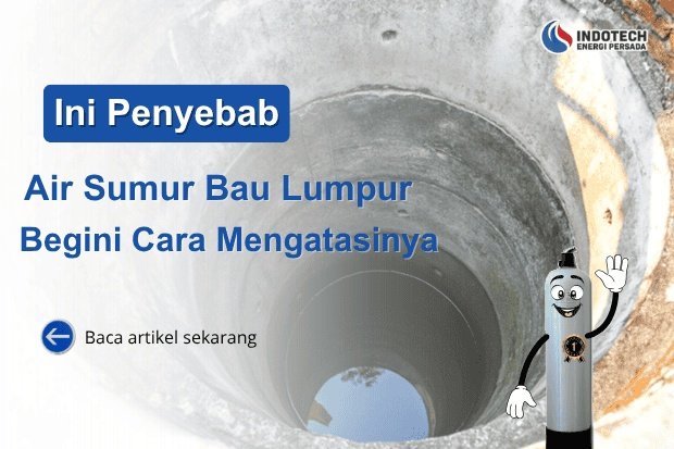 Penyebab Air Sumur Bau Lumpur nanotec.co.id