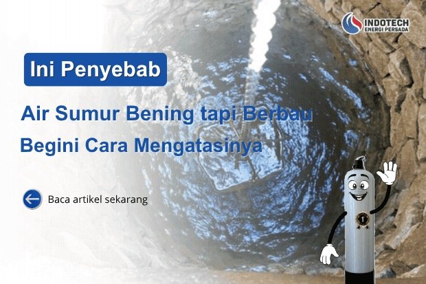 Penyebab Air Sumur Bening tapi Berbau