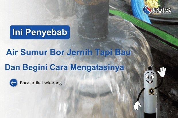 Penyebab Air Sumur Bor Jernih Tapi Bau nanotec.co.id