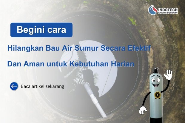 Cara Hilangkan Bau Air Sumur Secara Efektif dan Aman untuk Kebutuhan Harian