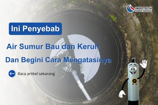 Cara Mengatasi Air Sumur Bau dan Keruh nanotec.co.id