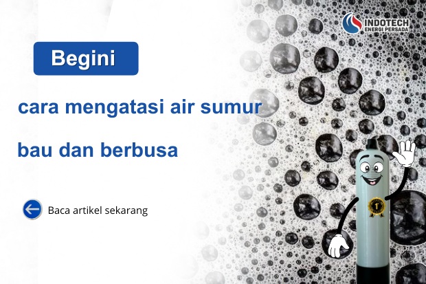 cara mengatasi air sumur bau dan berbusa nanotec.co.id
