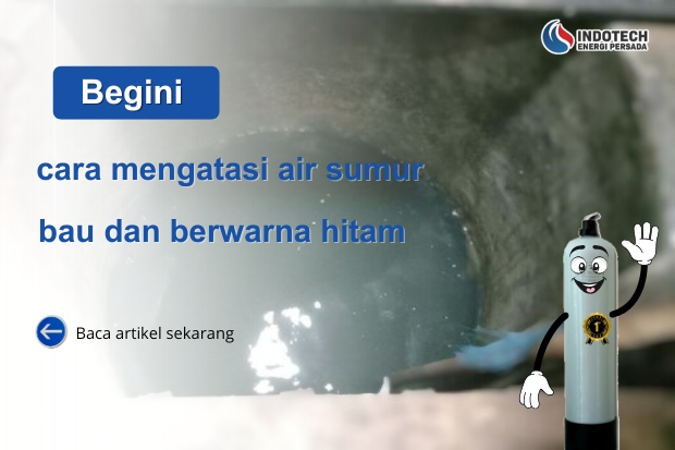 cara mengatasi air sumur bau dan berwarna hitam nanotec.co.id