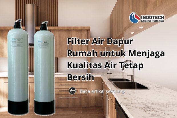 Filter air dapur rumah menghasilkan air yang lebih bersih untuk mencuci bahan makanan dan peralatan dapur.