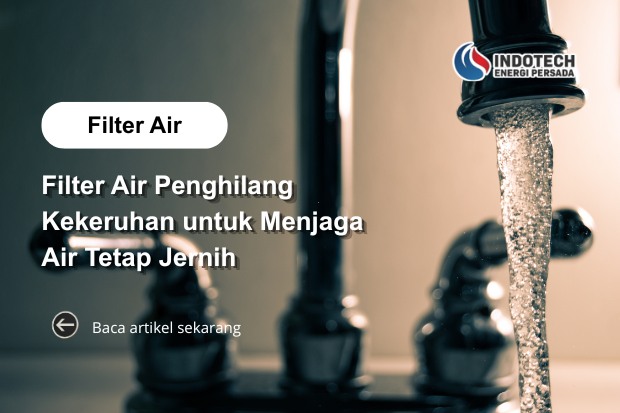 Filter Air Penghilang Kekeruhan untuk Menjaga Air Tetap Jernih dan Bersih untuk Kebutuhan Rumah
