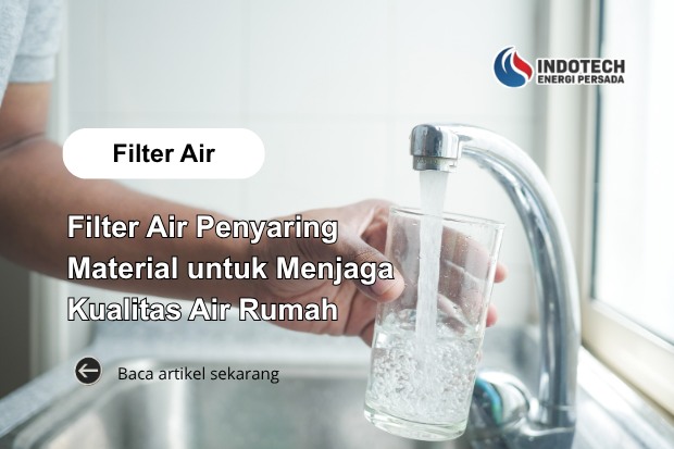 Filter Air Penyaring Material untuk Membantu Menjaga Kualitas dan Kebersihan Air Rumah Tetap Optimal
