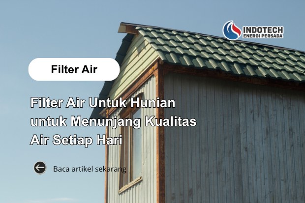 sebagai Solusi Penyaringan Air untuk Menunjang Kualitas Air Bersih Setiap Hari di Rumah