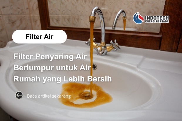 Filter Penyaring Air Berlumpur untuk Air Rumah yang Lebih Bersih dan Jernih dengan Solusi Penyaringan Nanotec