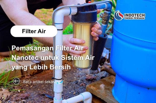 Pemasangan Filter Air Nanotec untuk Sistem Air Rumah yang Lebih Bersih dan Jernih