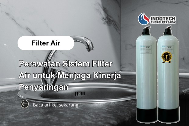 Perawatan Sistem Filter Air untuk Menjaga Kinerja Penyaringan dan Kualitas Air Rumah