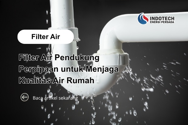 Filter Air Pendukung Perpipaan untuk Menjaga Kualitas Air Rumah dan Mendukung Kebersihan Sistem