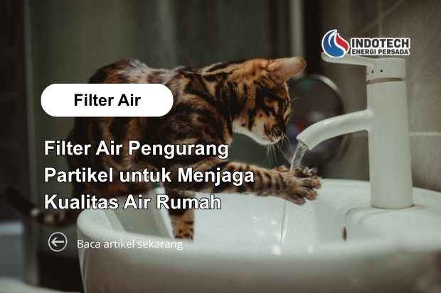 Filter Air Pengurang Partikel Nanotec untuk Menjaga Kualitas Air Rumah